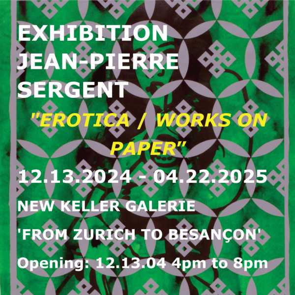 EXPOSITION JEAN-PIERRE SERGENT, "EROTICA / ŒUVRES SUR PAPIER" GALERIE KELLER