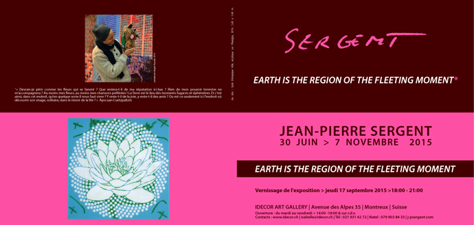 Invitation Jean-Pierre Sergent > EARTH IS THE REGION OF THE FLEETING MOMENT
